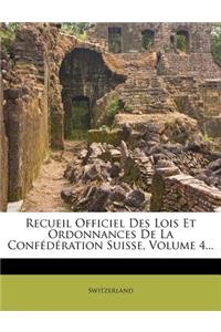 Recueil Officiel Des Lois Et Ordonnances de La Confederation Suisse, Volume 4...