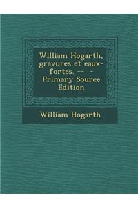 William Hogarth, Gravures Et Eaux-Fortes. --