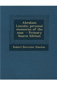 Abraham Lincoln; Personal Memories of the Man