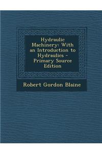 Hydraulic Machinery: With an Introduction to Hydraulics