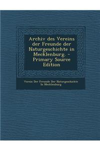 Archiv Des Vereins Der Freunde Der Naturgeschichte in Mecklenburg.