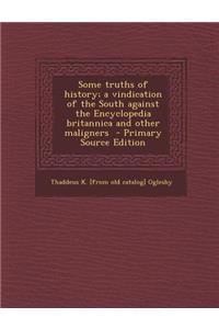 Some Truths of History; A Vindication of the South Against the Encyclopedia Britannica and Other Maligners
