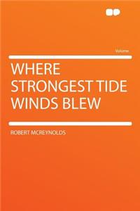 Where Strongest Tide Winds Blew