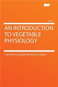 An Introduction to Vegetable Physiology