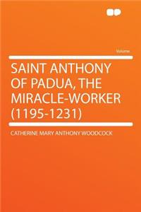 Saint Anthony of Padua, the Miracle-Worker (1195-1231)