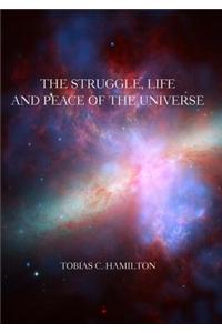 The Struggle, Life and Peace of the Universe