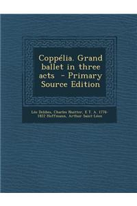 Coppelia. Grand Ballet in Three Acts