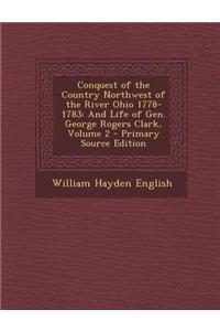 Conquest of the Country Northwest of the River Ohio 1778-1783