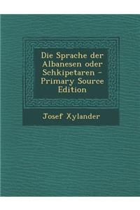 Die Sprache Der Albanesen Oder Schkipetaren - Primary Source Edition