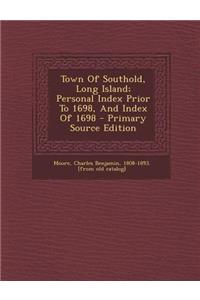 Town of Southold, Long Island; Personal Index Prior to 1698, and Index of 1698