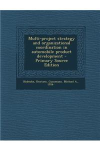 Multi-Project Strategy and Organizational Coordination in Automobile Product Development