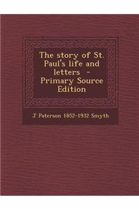 The Story of St. Paul's Life and Letters - Primary Source Edition