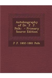 Autobiography of Dr. J. J. Polk