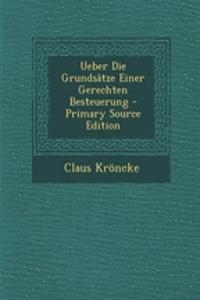 Ueber Die Grundsatze Einer Gerechten Besteuerung - Primary Source Edition