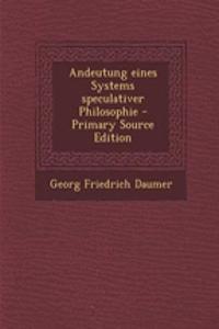 Andeutung Eines Systems Speculativer Philosophie - Primary Source Edition