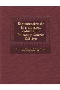Dictionnaire de La Noblesse.. Volume 8