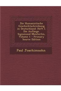 Die Humanistische Geschichtschreibung in Deutschland