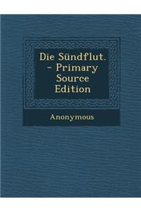 Die Sundflut. - Primary Source Edition