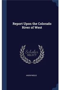 Report Upon the Colorado River of West