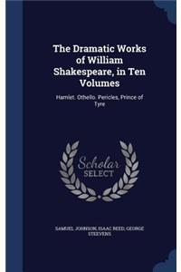 The Dramatic Works of William Shakespeare, in Ten Volumes