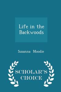 Life in the Backwoods - Scholar's Choice Edition