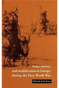 State, Society and Mobilization in Europe During the First World War