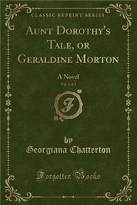 Aunt Dorothy's Tale, or Geraldine Morton, Vol. 1 of 2: A Novel (Classic Reprint)