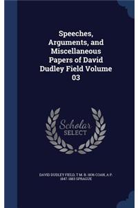 Speeches, Arguments, and Miscellaneous Papers of David Dudley Field Volume 03