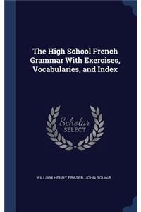 The High School French Grammar With Exercises, Vocabularies, and Index