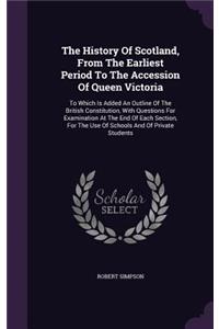 The History Of Scotland, From The Earliest Period To The Accession Of Queen Victoria