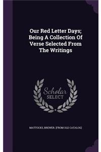 Our Red Letter Days; Being A Collection Of Verse Selected From The Writings