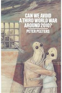 Can We Avoid a Third World War Around 2010?