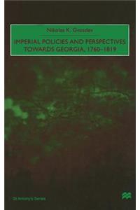 Imperial Policies and Perspectives Towards Georgia, 1760-1819