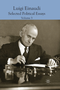 Luigi Einaudi: Selected Political Essays, Volume 3