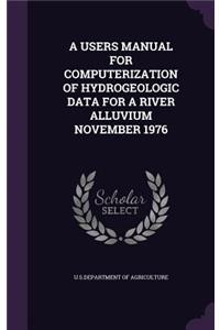 A Users Manual for Computerization of Hydrogeologic Data for a River Alluvium November 1976