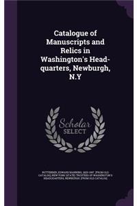 Catalogue of Manuscripts and Relics in Washington's Head-Quarters, Newburgh, N.y