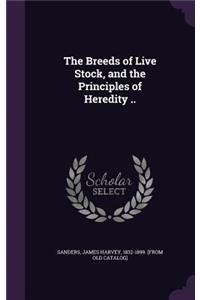 Breeds of Live Stock, and the Principles of Heredity ..
