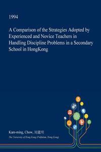 A Comparison of the Strategies Adopted by Experienced and Novice Teachers in Handling Discipline Problems in a Secondary School in Hongkong