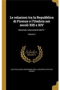 Le Relazioni Tra La Repubblica Di Firenze E L'Umbria Nei Secoli XIII E XIV
