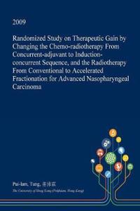 Randomized Study on Therapeutic Gain by Changing the Chemo-Radiotherapy from Concurrent-Adjuvant to Induction-Concurrent Sequence, and the Radiotherapy from Conventional to Accelerated Fractionation for Advanced Nasopharyngeal Carcinoma