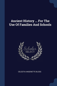 Ancient History ... For The Use Of Families And Schools