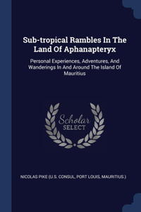Sub-tropical Rambles In The Land Of Aphanapteryx
