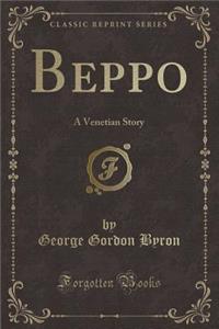 Beppo: A Venetian Story (Classic Reprint)