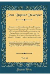 Collection ComplÃ¨te Des Lois, DÃ©crets, Ordonnances, RÃ©glemens Et Avis Du Conseil d'Ã?tat (de 1788 Ã? 1824 Inclusivement, Par Ordre Chronologique), PubliÃ© Sur Les Ã?ditions Officielles, ContinuÃ©e Depuis 1824, Et Formant Un Volume Chaque AnnÃ©e,