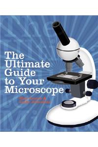 The Ultimate Guide to Your Microscope