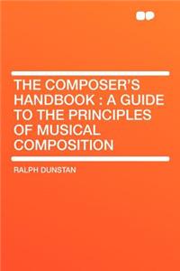 The Composer's Handbook: A Guide to the Principles of Musical Composition