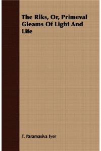 The Riks, Or, Primeval Gleams Of Light And Life