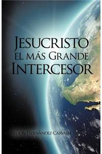 Jesucristo El Mas Grande Intercesor