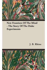 New Frontiers Of The Mind - The Story Of The Duke Experiments
