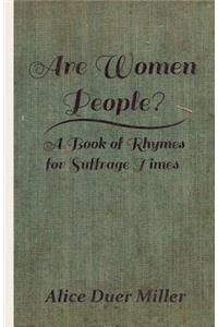 Are Women People? - A Book of Rhymes for Suffrage Times